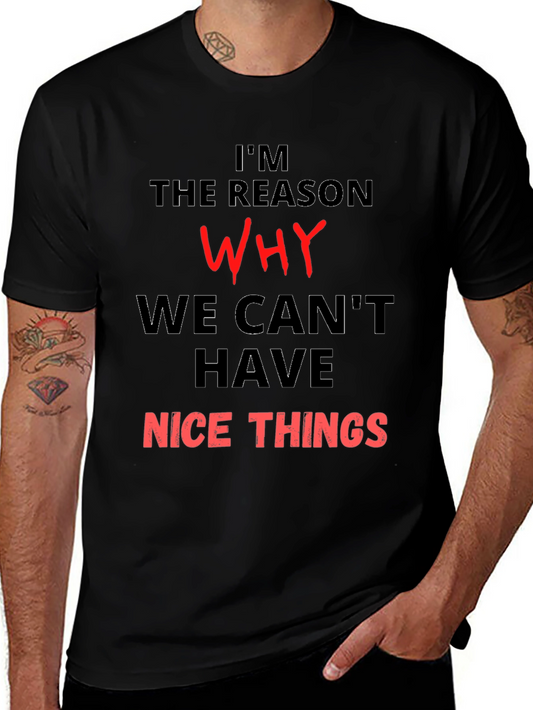 Funny T-Shirt - Im the Reason Why We Cant Have Nice Things
