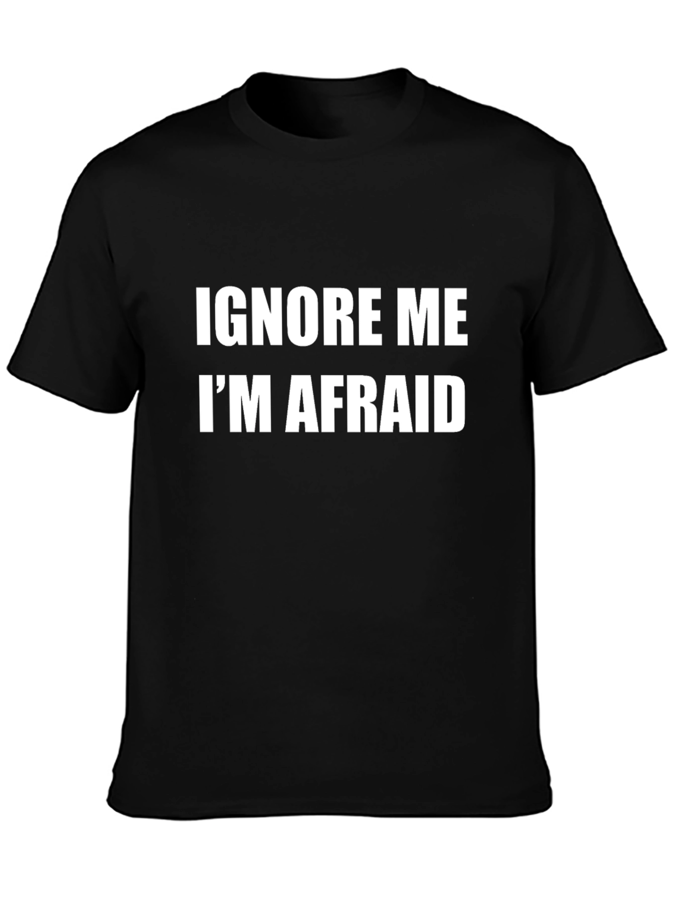 Funny Ignore Me Im Afraid Graphic T-Shirt