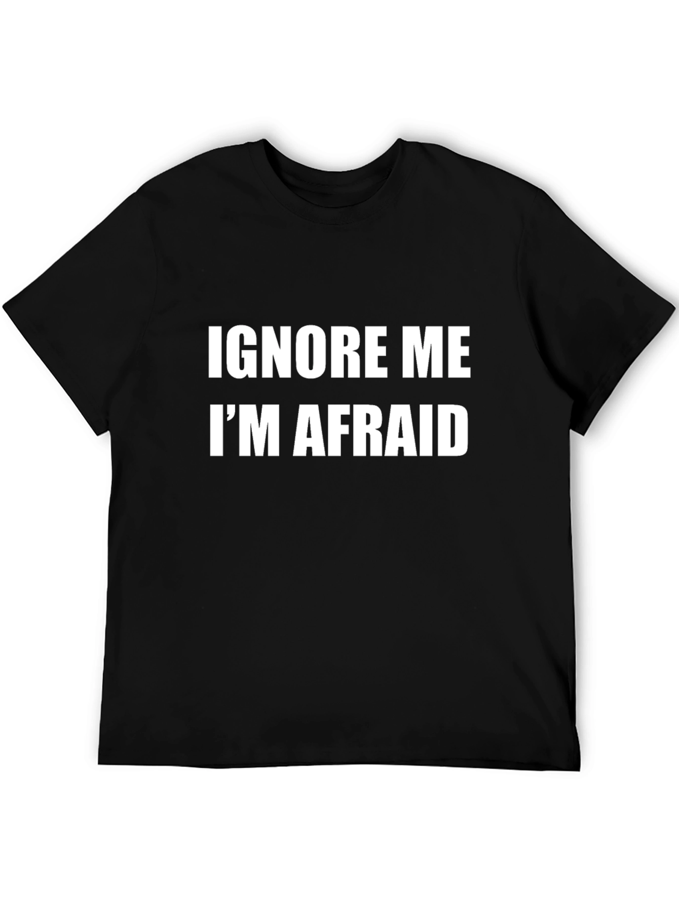 Funny Ignore Me Im Afraid Graphic T-Shirt