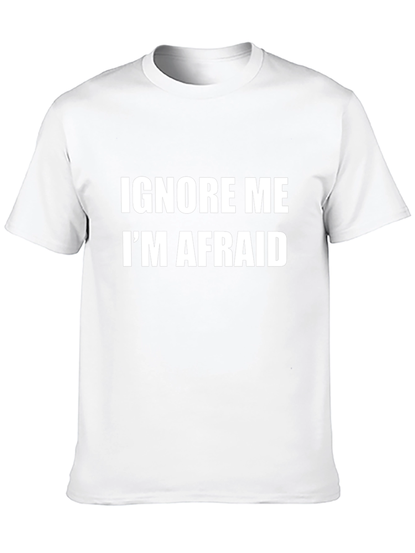 Funny Ignore Me Im Afraid Graphic T-Shirt