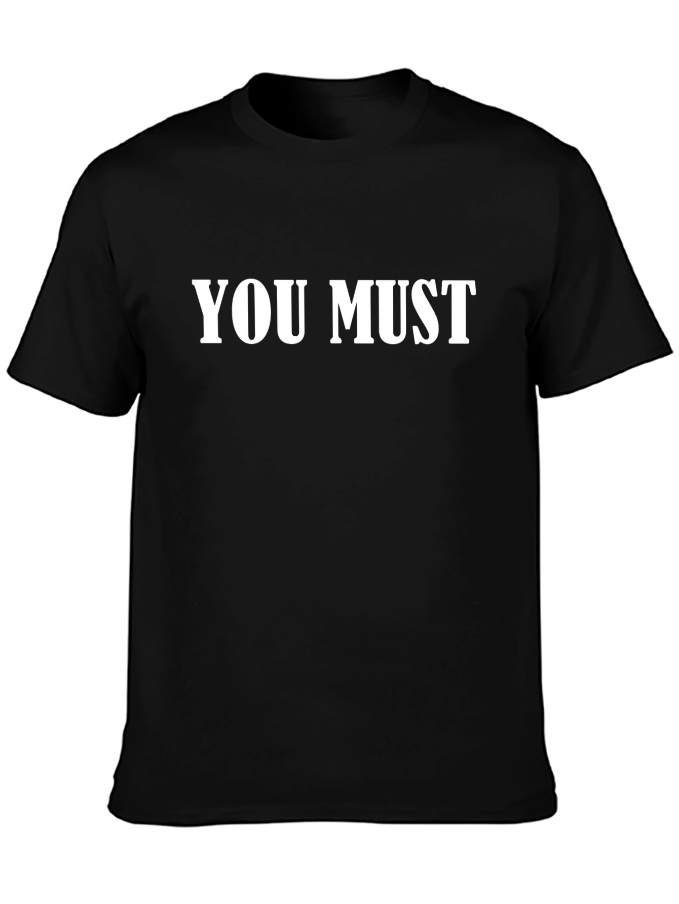 You Must T-Shirt - Bold Statement Tee