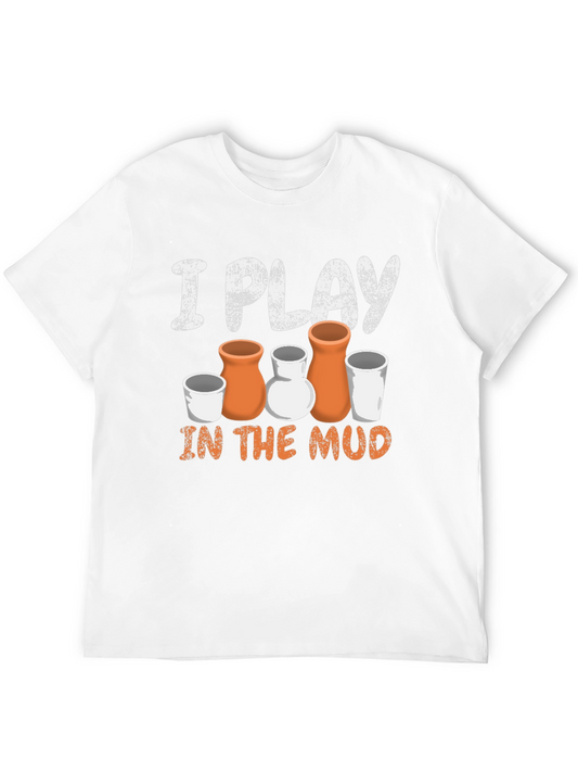 Pottery Lover T-Shirt: I Play in the Mud