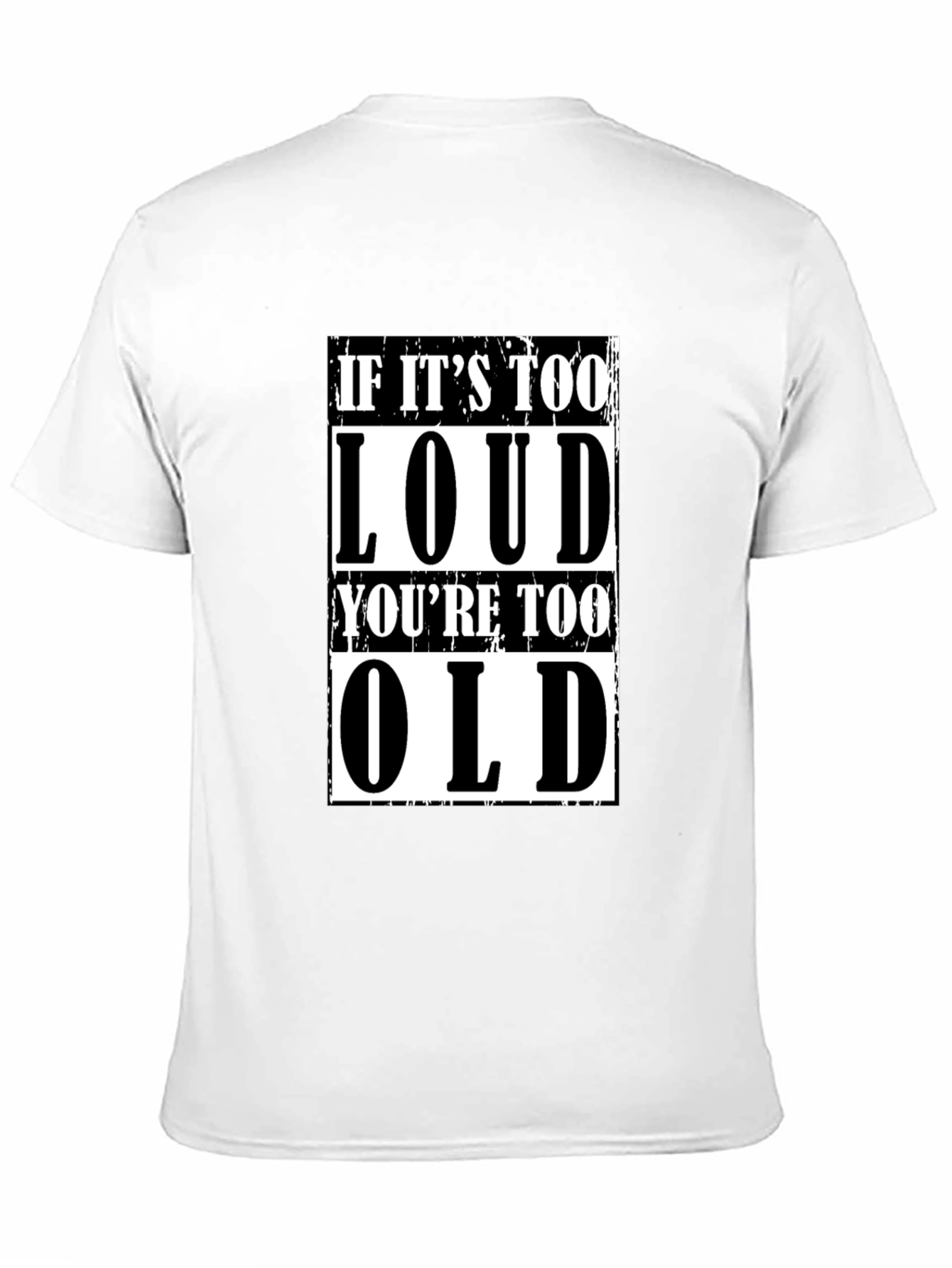 If Its Too Loud Youre Too Old Graphic Tee