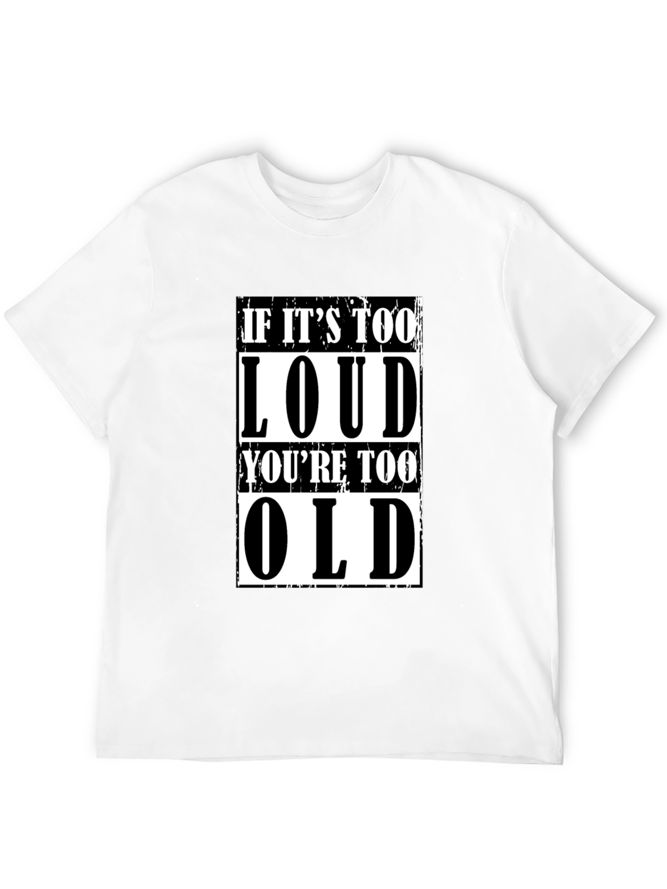 If Its Too Loud Youre Too Old Graphic Tee