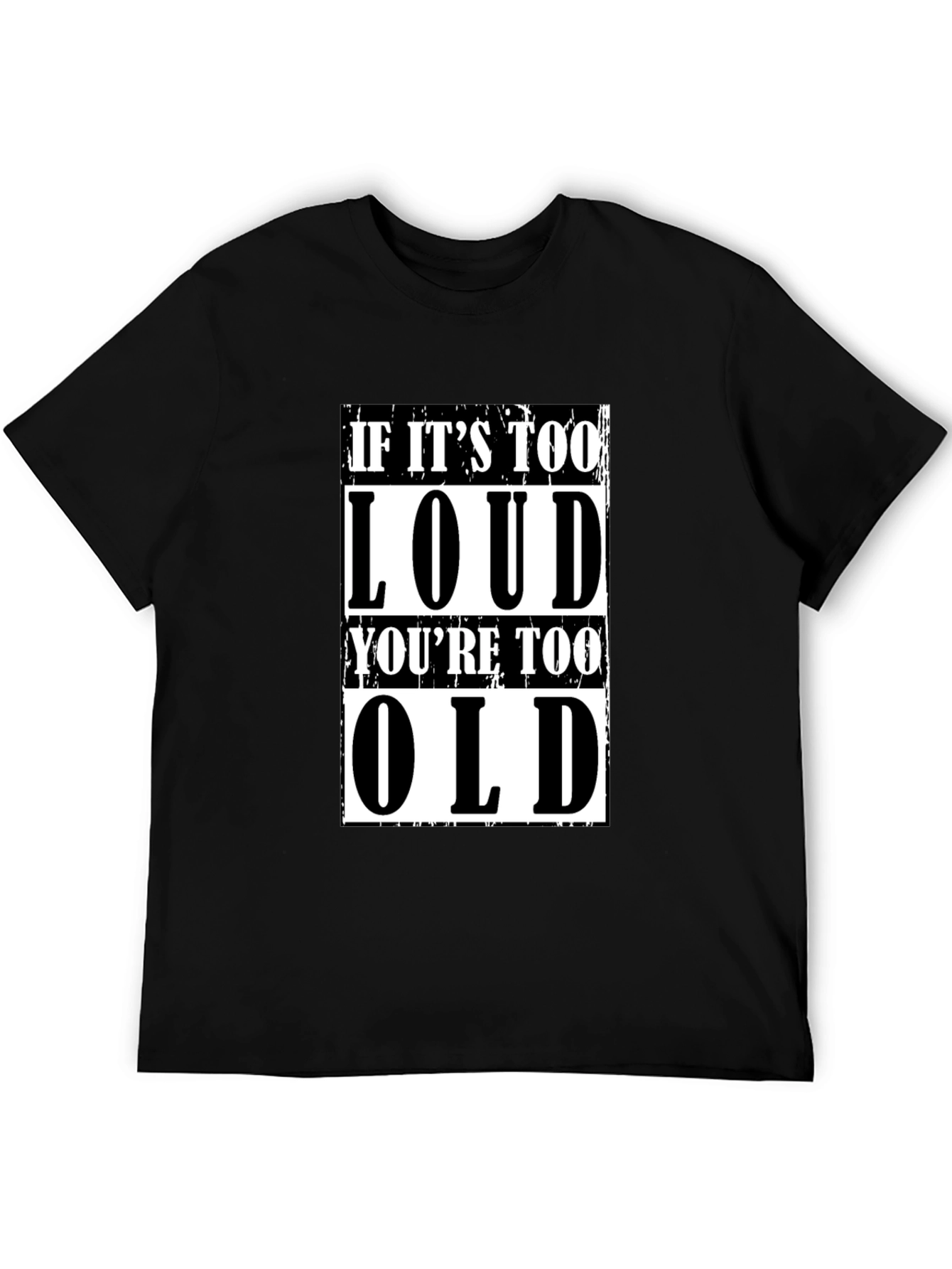 If Its Too Loud Youre Too Old Graphic Tee