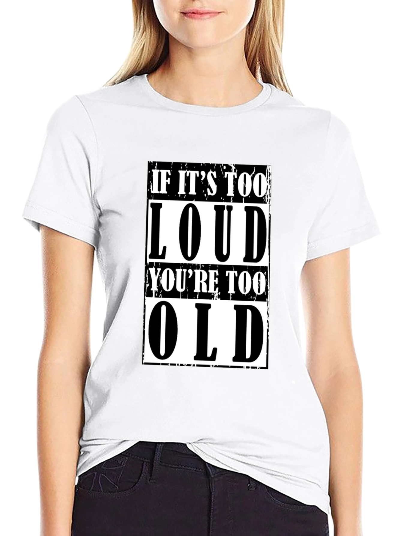 If Its Too Loud Youre Too Old Graphic Tee
