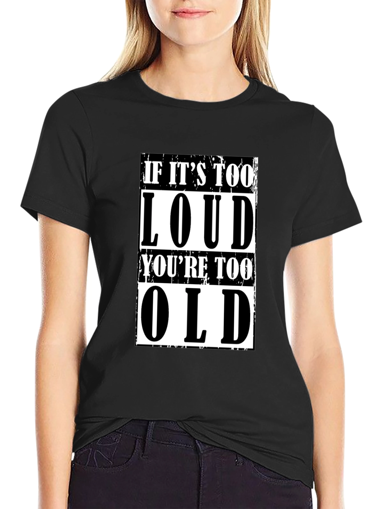 If Its Too Loud Youre Too Old Graphic Tee