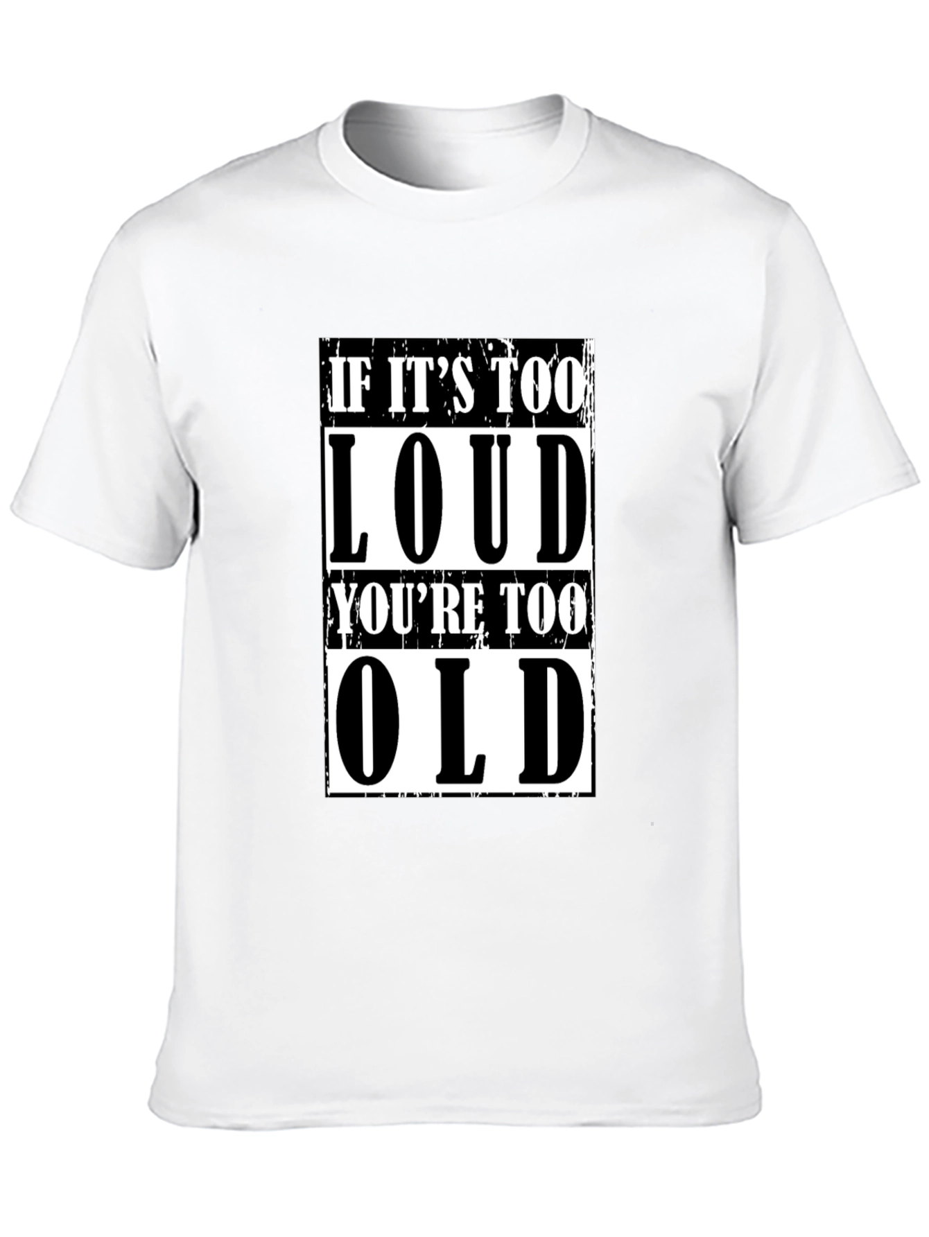 If Its Too Loud Youre Too Old Graphic Tee