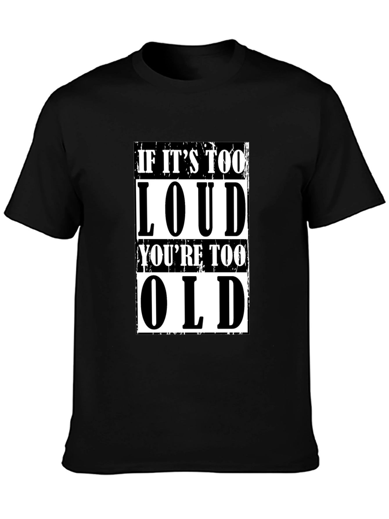If Its Too Loud Youre Too Old Graphic Tee