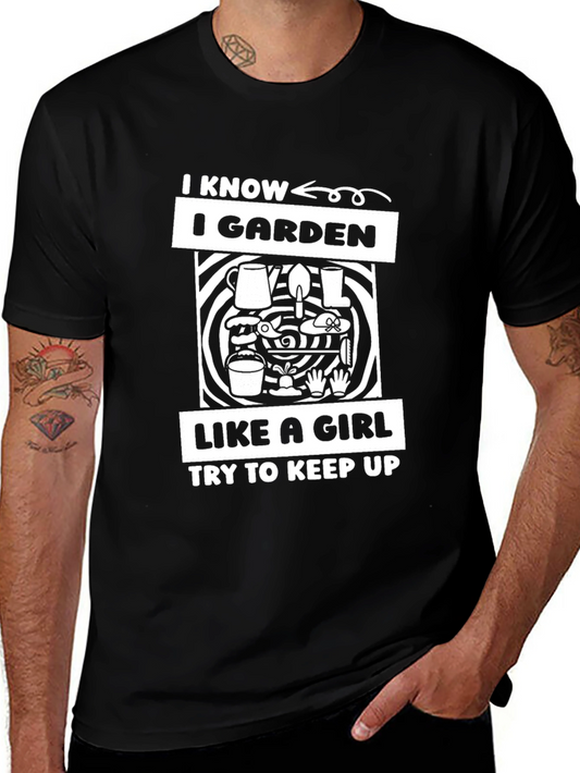 I Garden Like a Girl T-Shirt - Funny Gardener Tee