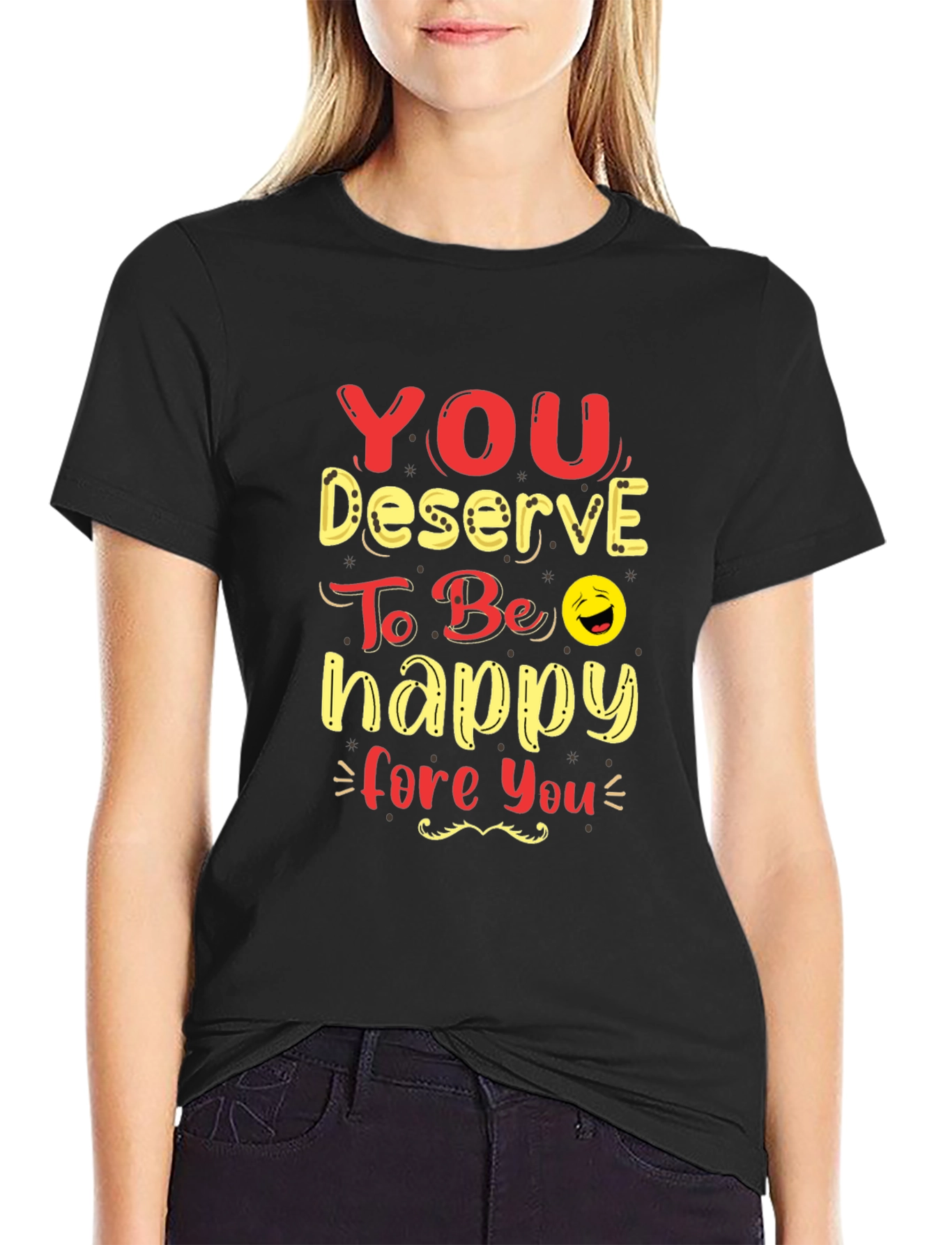 You Deserve To Be Happy Graphic Tee