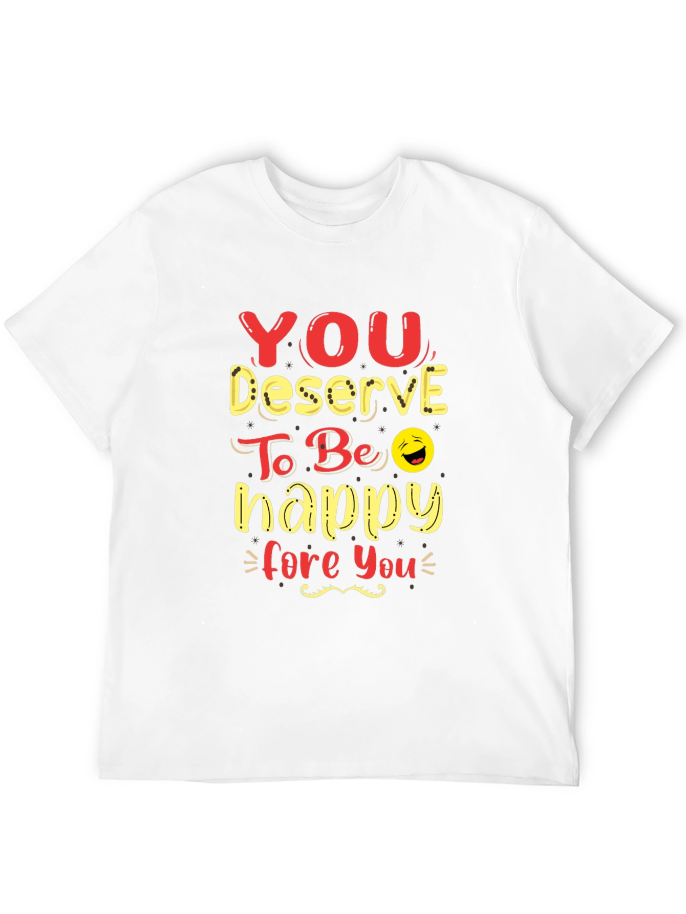 You Deserve To Be Happy Graphic Tee