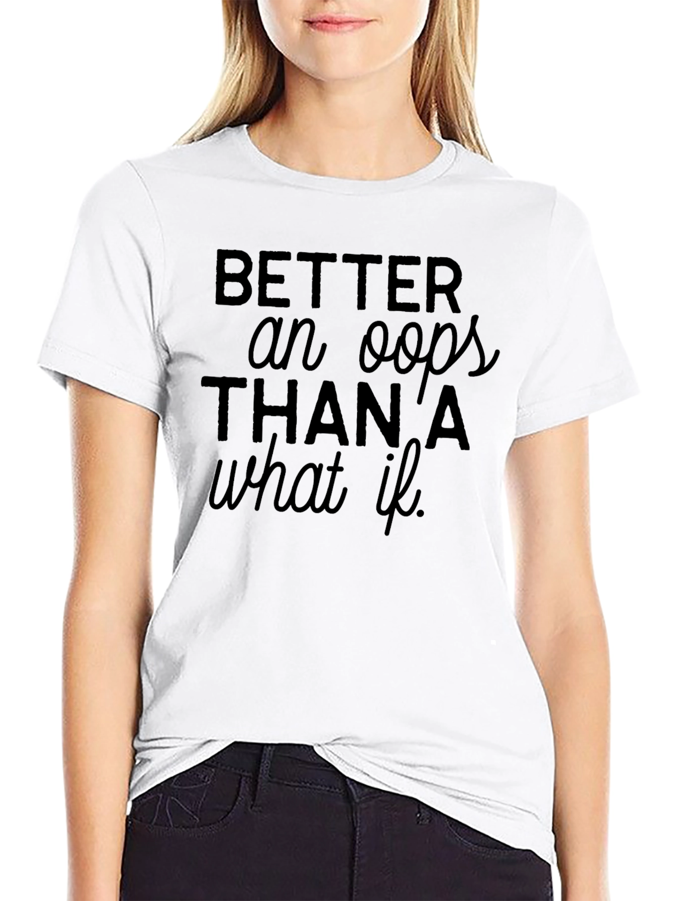 Black Tee: Better an Oops Than a What If