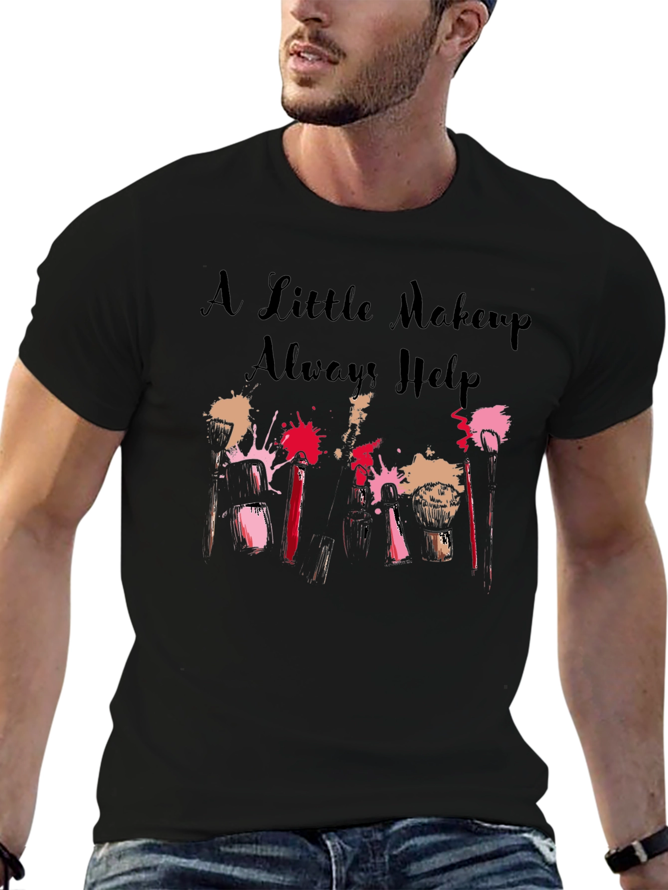 A Little Makeup Always Helps Graphic T-Shirt