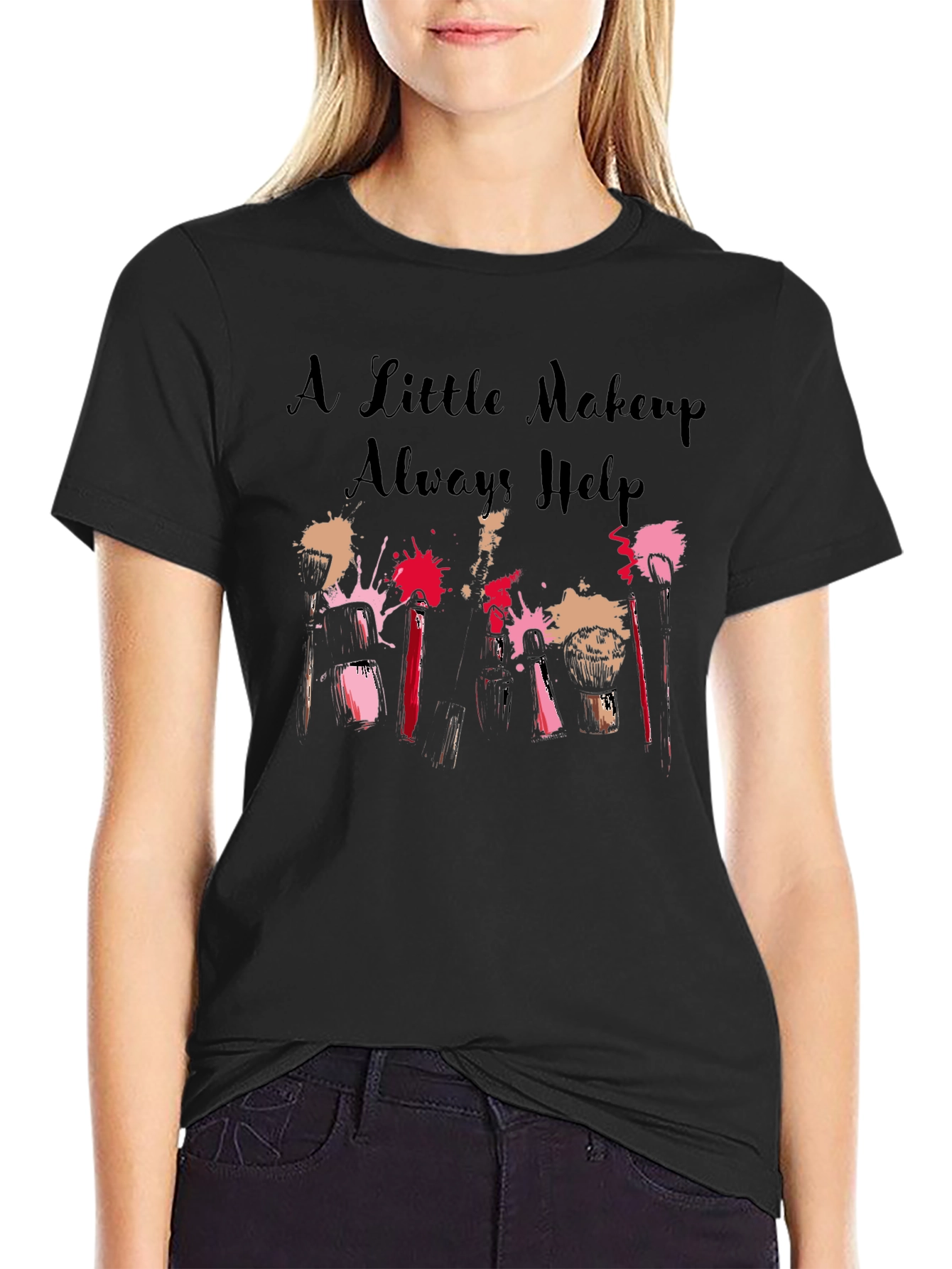 A Little Makeup Always Helps Graphic T-Shirt