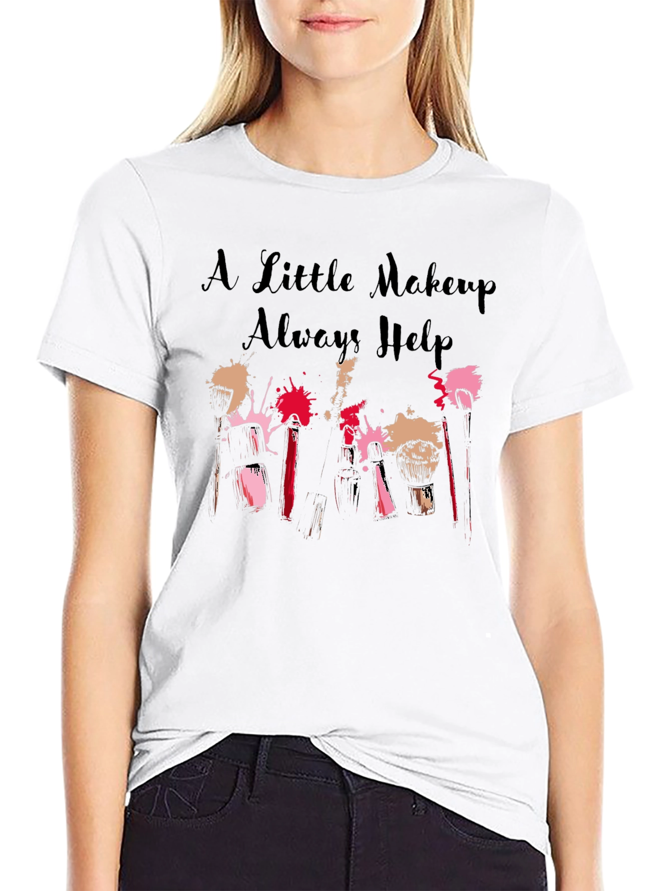 A Little Makeup Always Helps Graphic T-Shirt