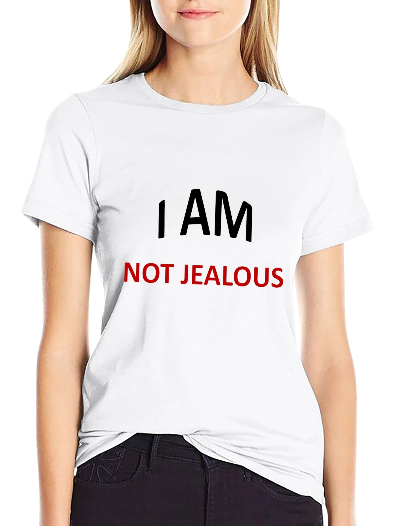 I AM NOT JEALOUS T-Shirt