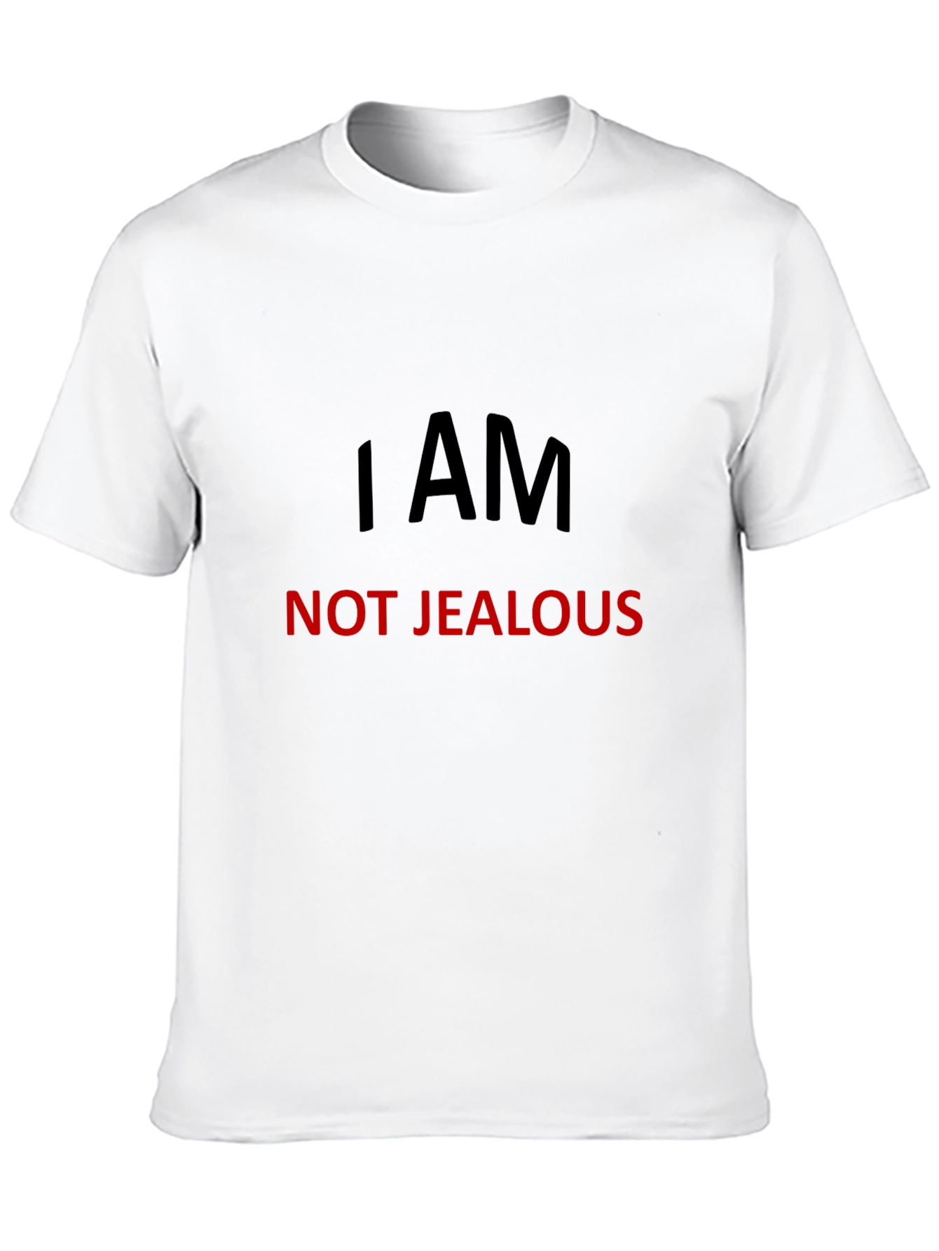 I AM NOT JEALOUS T-Shirt