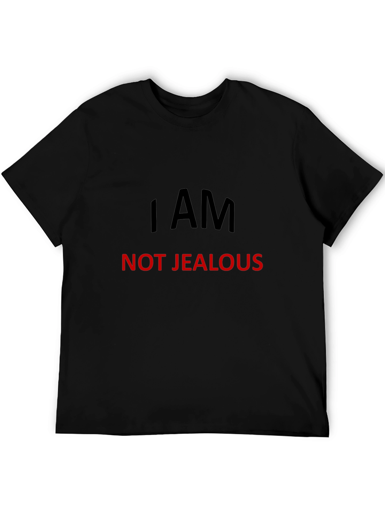 I AM NOT JEALOUS T-Shirt