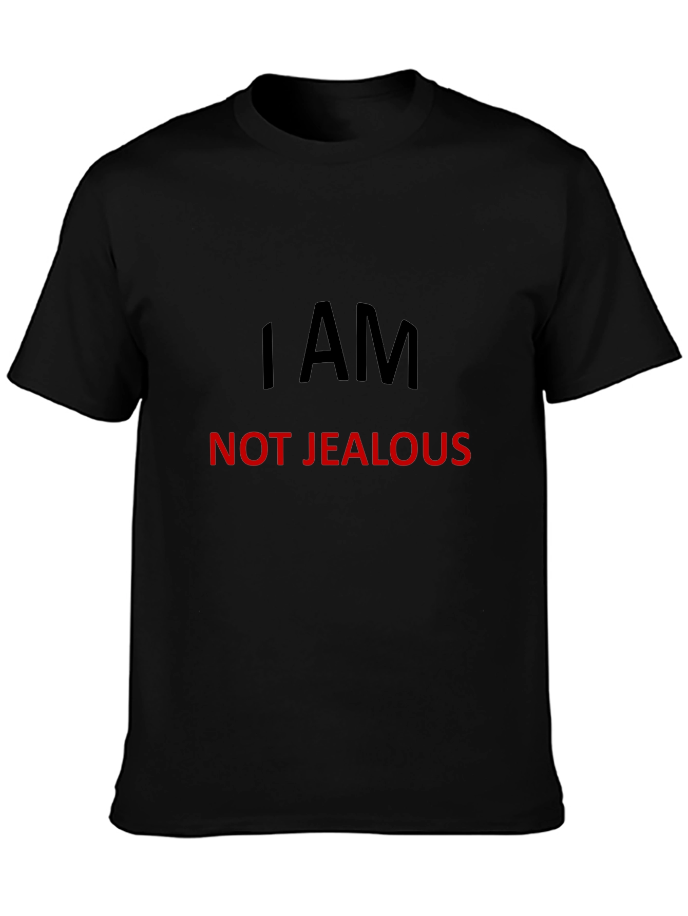 I AM NOT JEALOUS T-Shirt