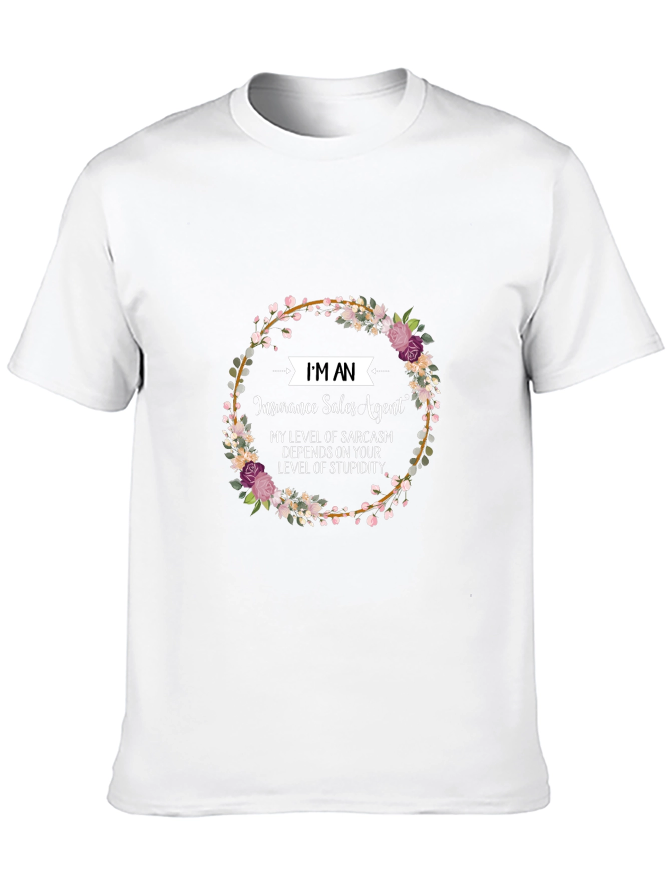 Insurance Sales Agent Floral T-Shirt Sarcasm Tee