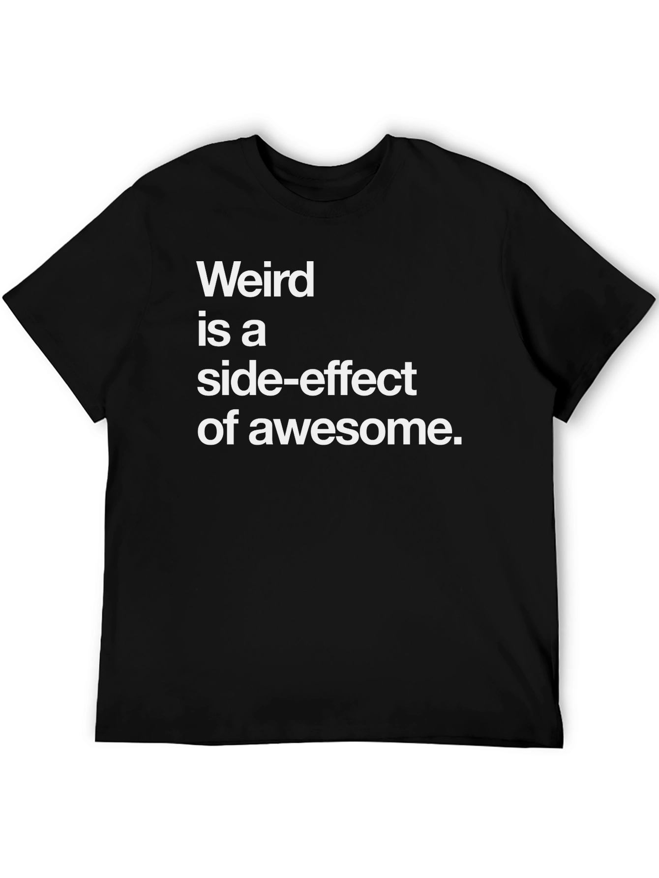 Weird is a Side-Effect of Awesome Black Graphic T-Shirt