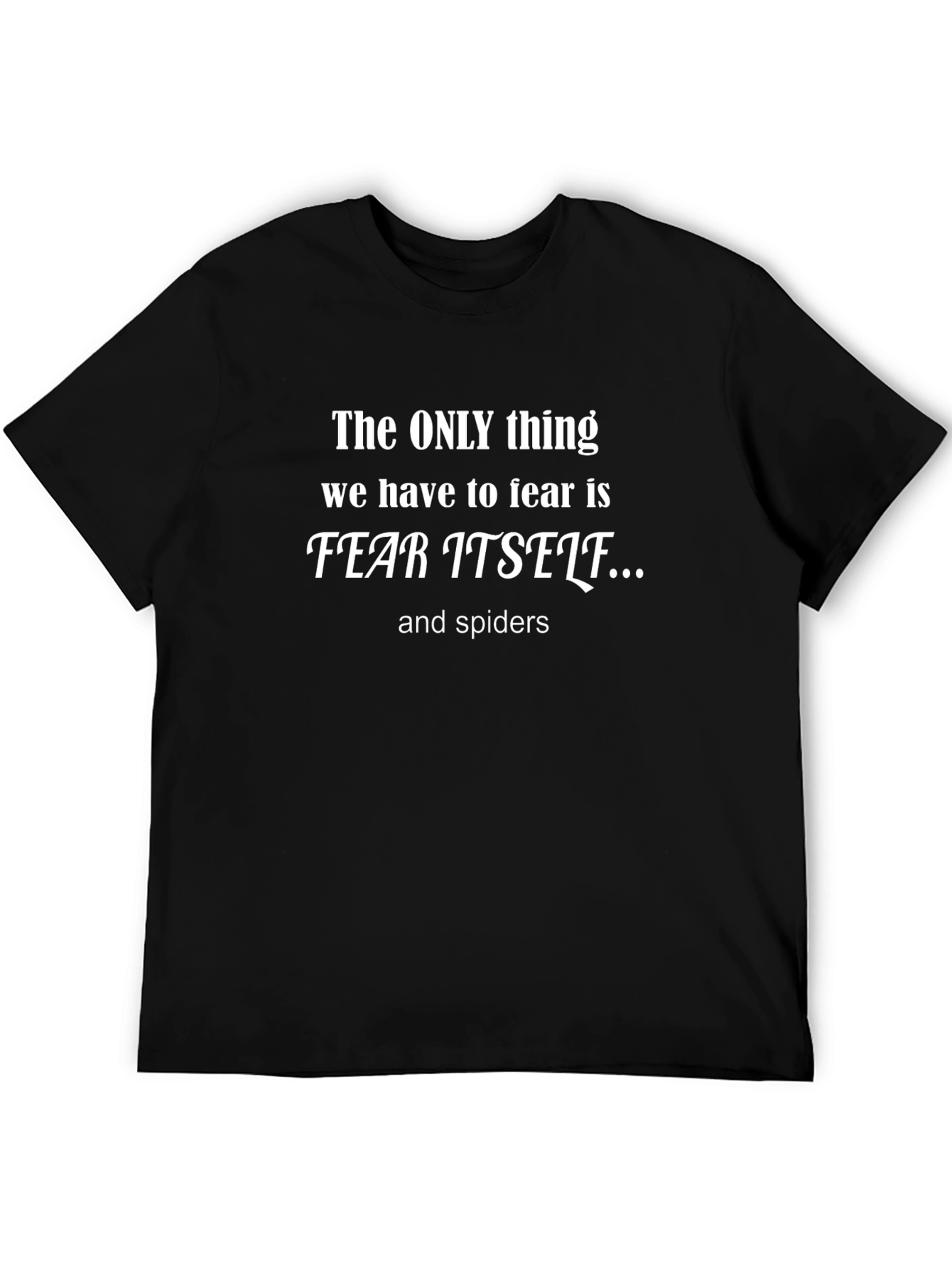 Fear Itself & Spiders T-Shirt Funny Slogan Tee
