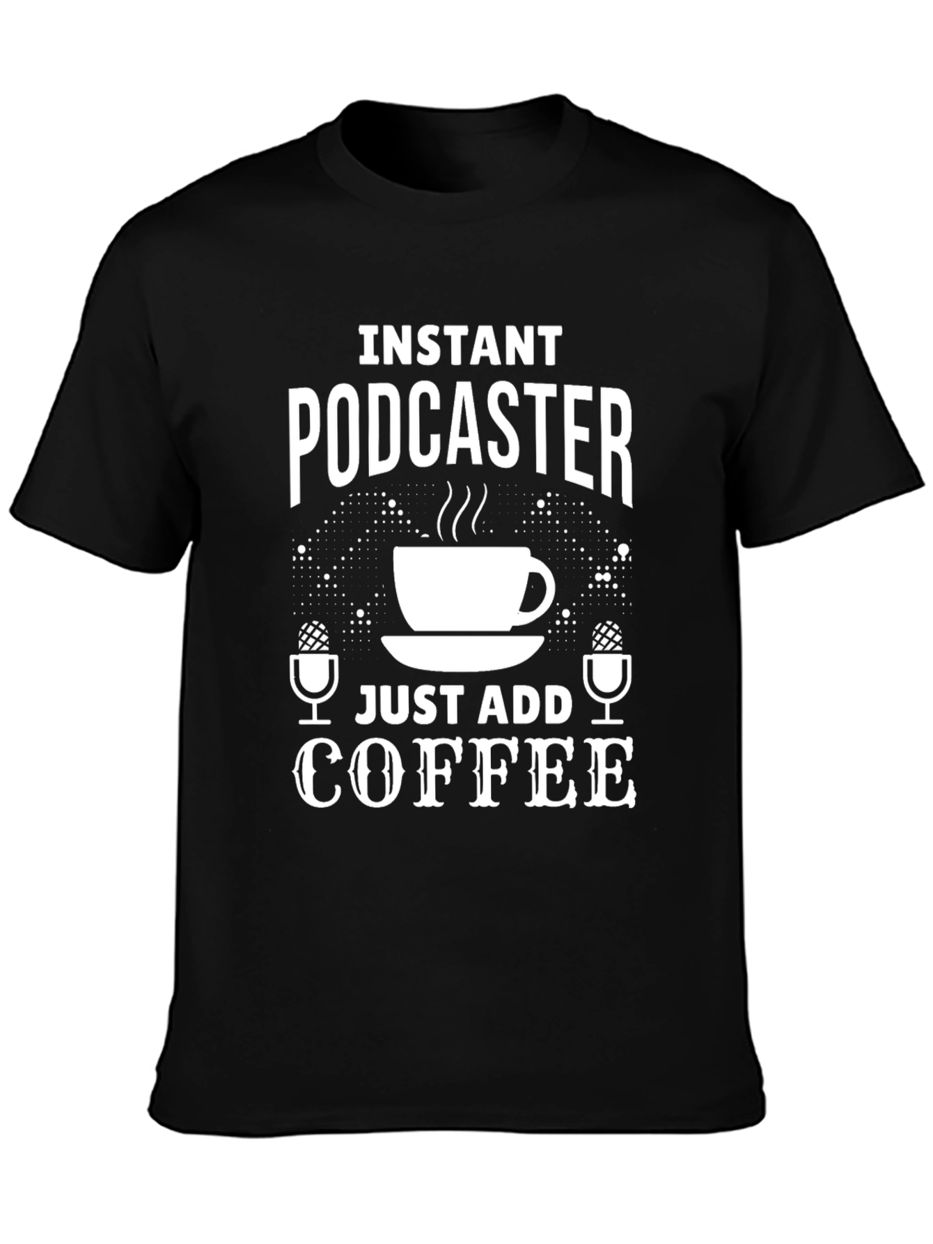 Instant Podcaster Just Add Coffee T-Shirt