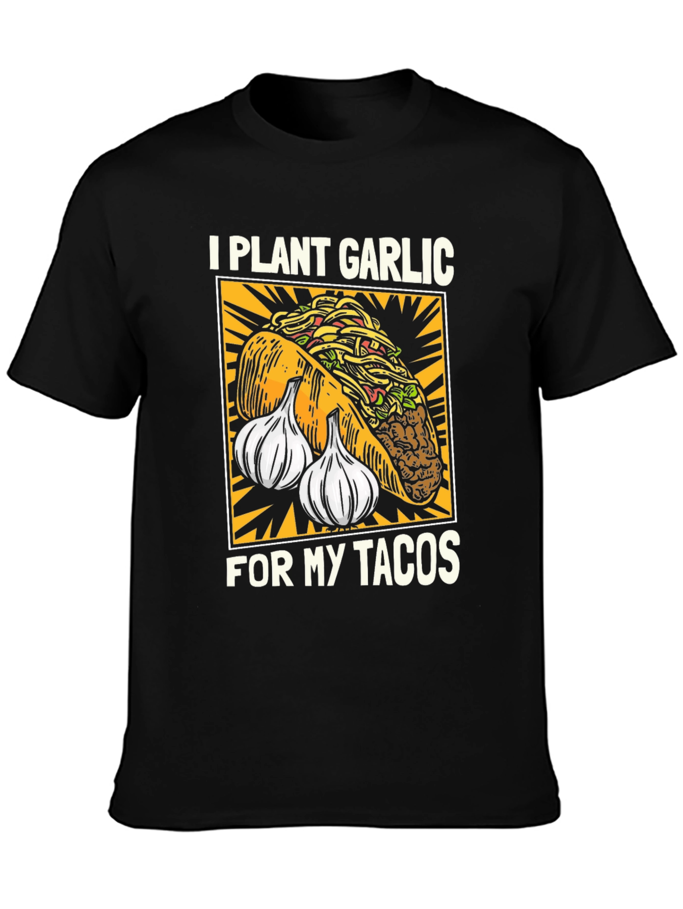 I Plant Garlic for My Tacos T-Shirt