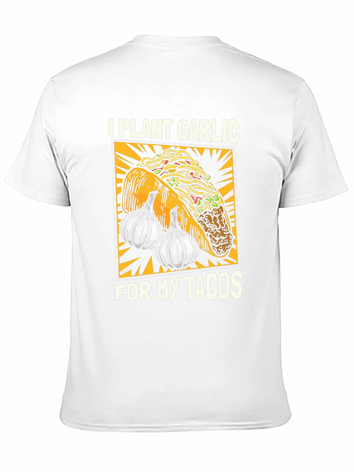 I Plant Garlic for My Tacos T-Shirt