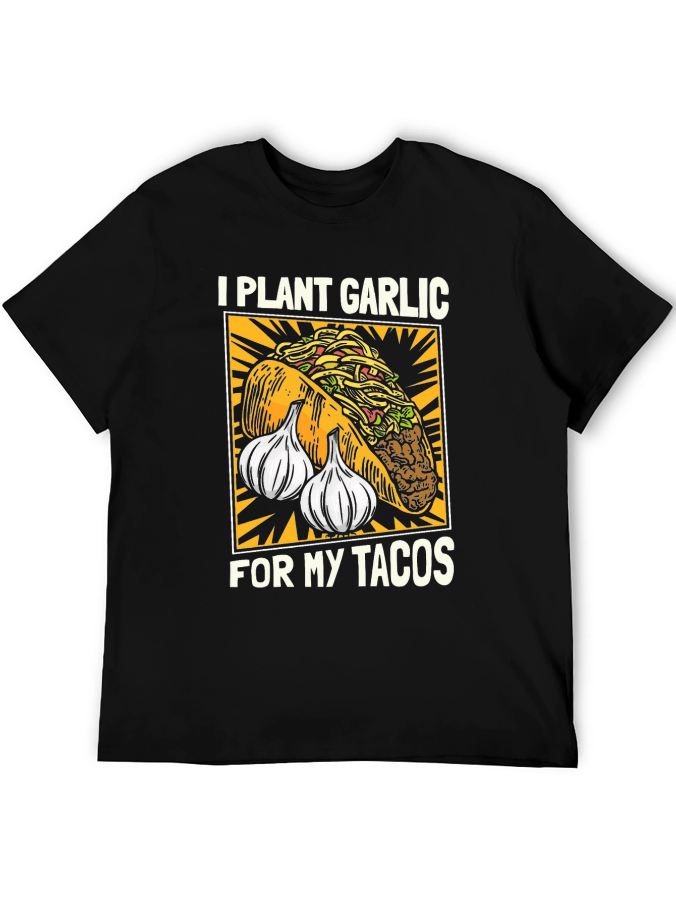 I Plant Garlic for My Tacos T-Shirt