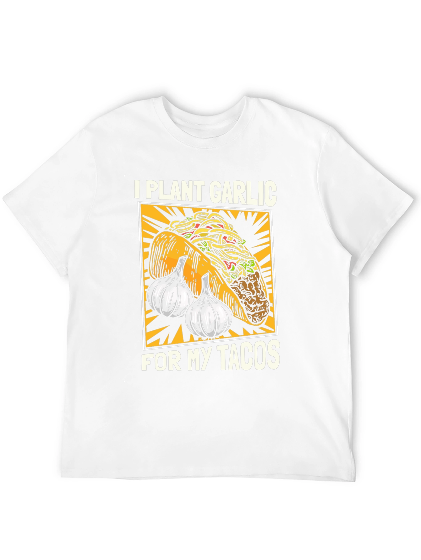 I Plant Garlic for My Tacos T-Shirt