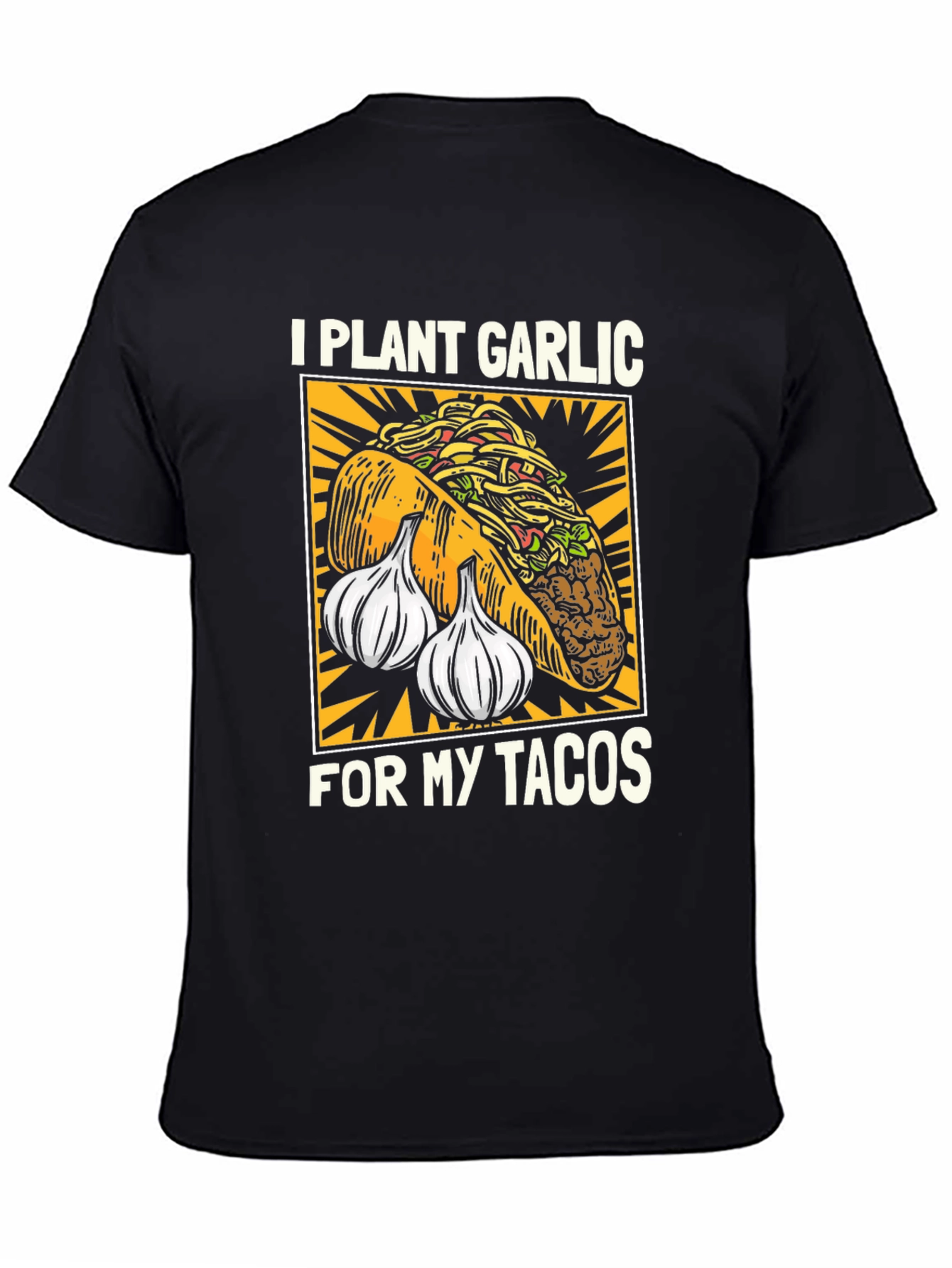 I Plant Garlic for My Tacos T-Shirt
