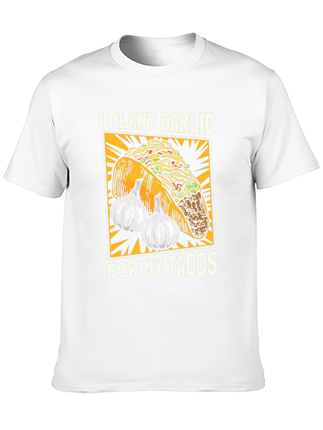 I Plant Garlic for My Tacos T-Shirt