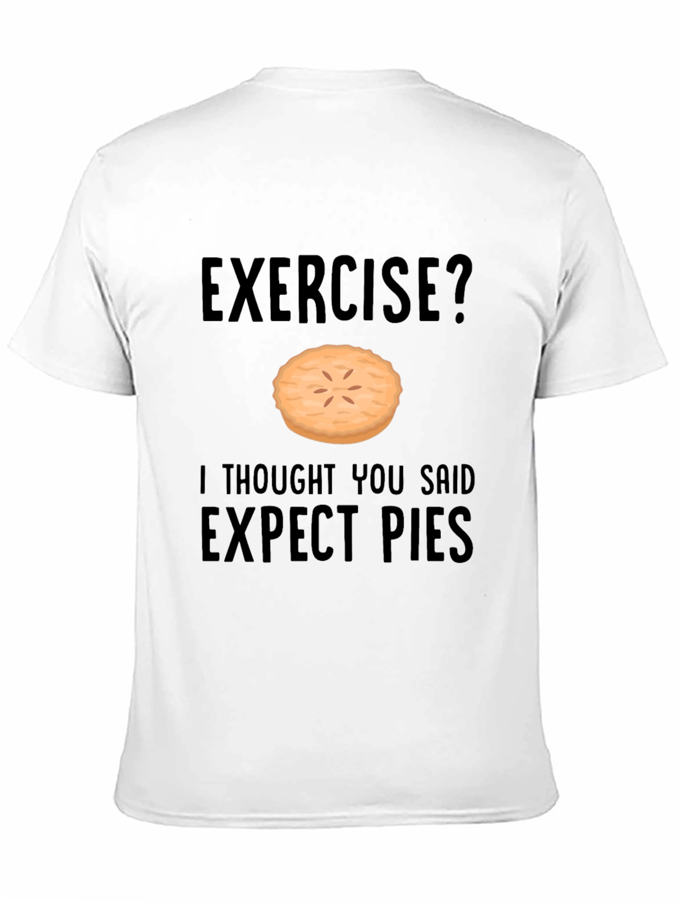 Funny Exercise Pie T-Shirt - Expect Pies Graphic Tee