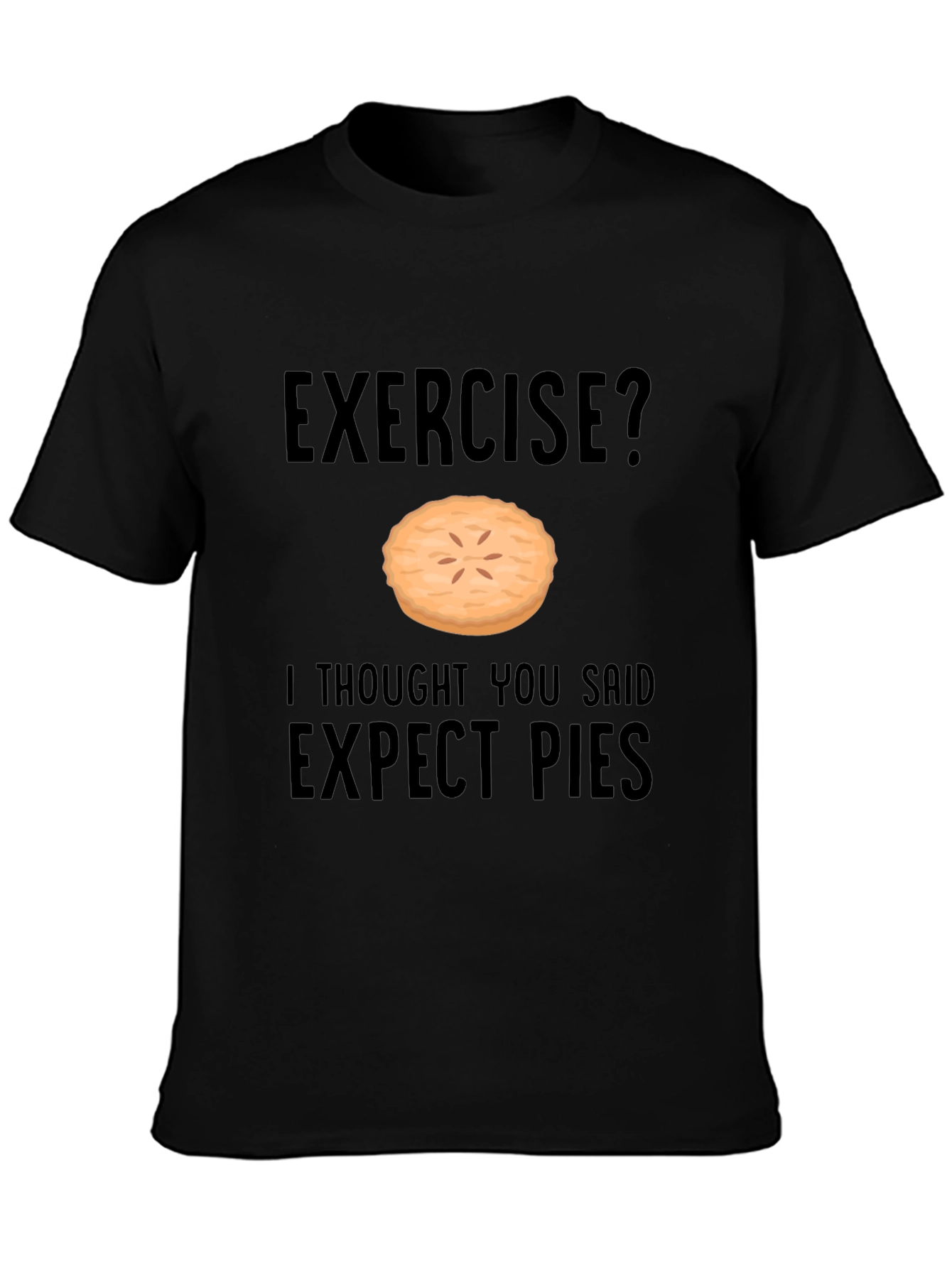 Funny Exercise Pie T-Shirt - Expect Pies Graphic Tee
