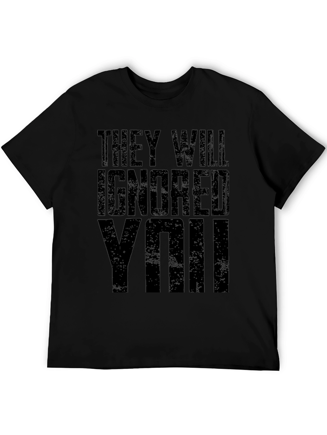 They Will Ignore You Graphic T-Shirt