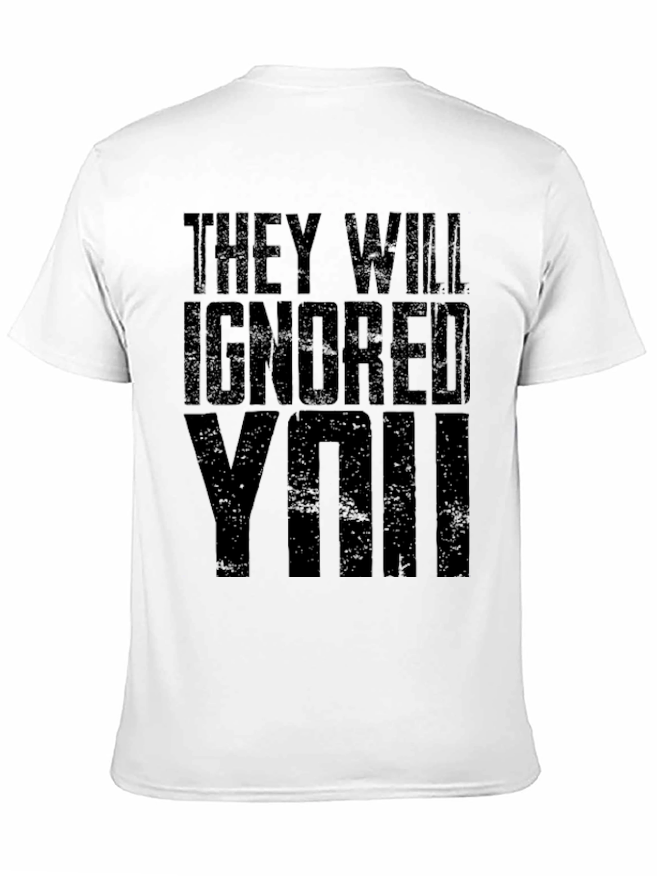 They Will Ignore You Graphic T-Shirt