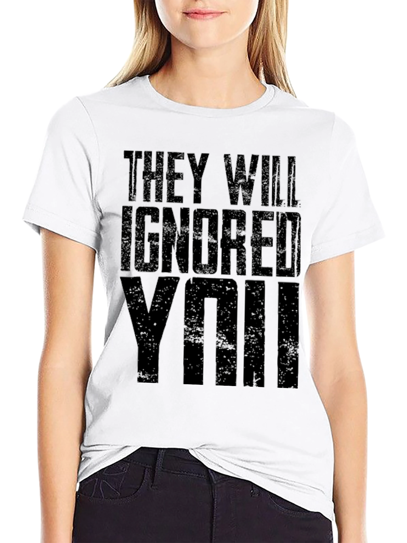 They Will Ignore You Graphic T-Shirt