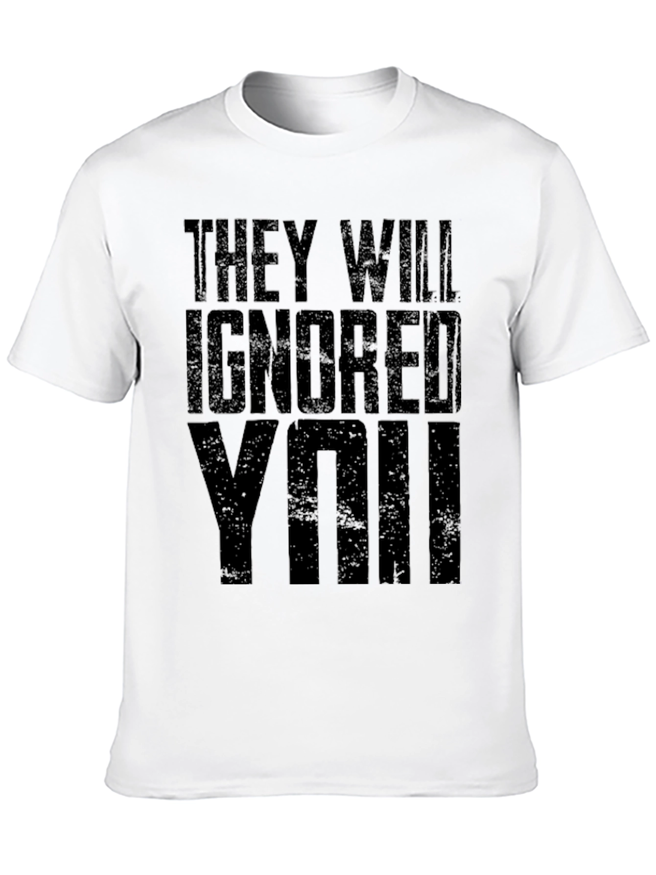 They Will Ignore You Graphic T-Shirt