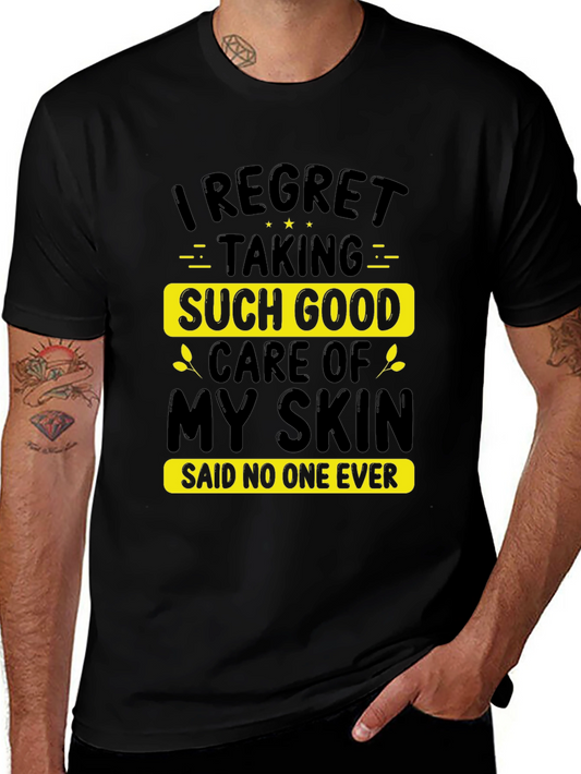 Funny Skin Care T-Shirt: I Regret Taking Such Good Care