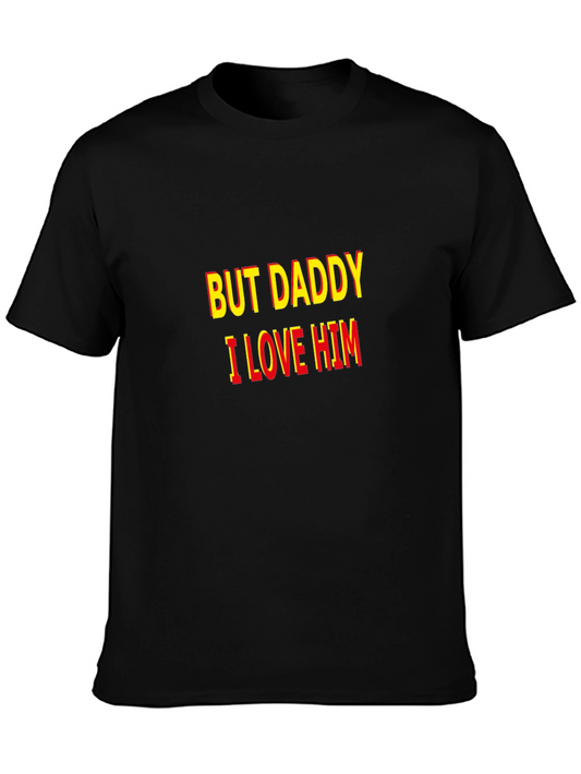 But Daddy I Love Him T-Shirt - Bold Statement Tee