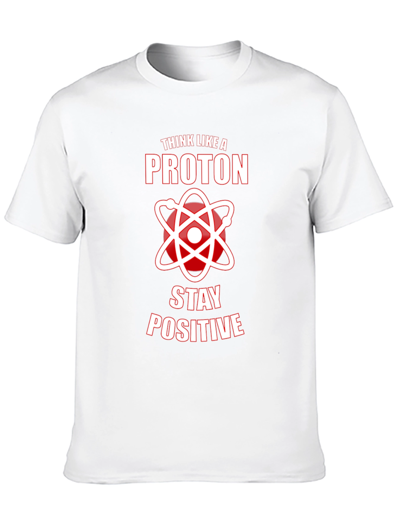 Think Like A Proton Stay Positive Graphic Tee