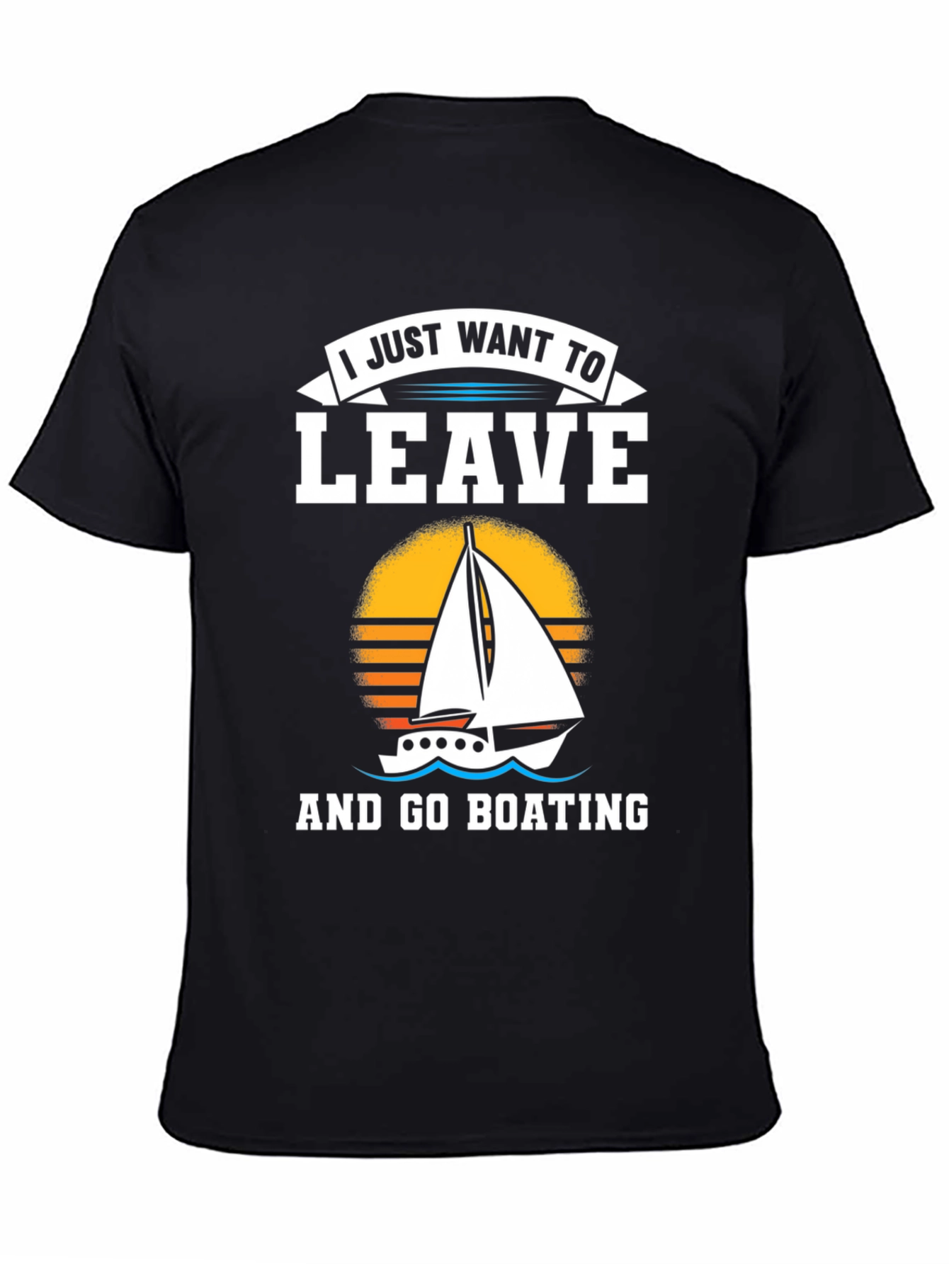 I Just Want To Leave And Go Boating T-Shirt