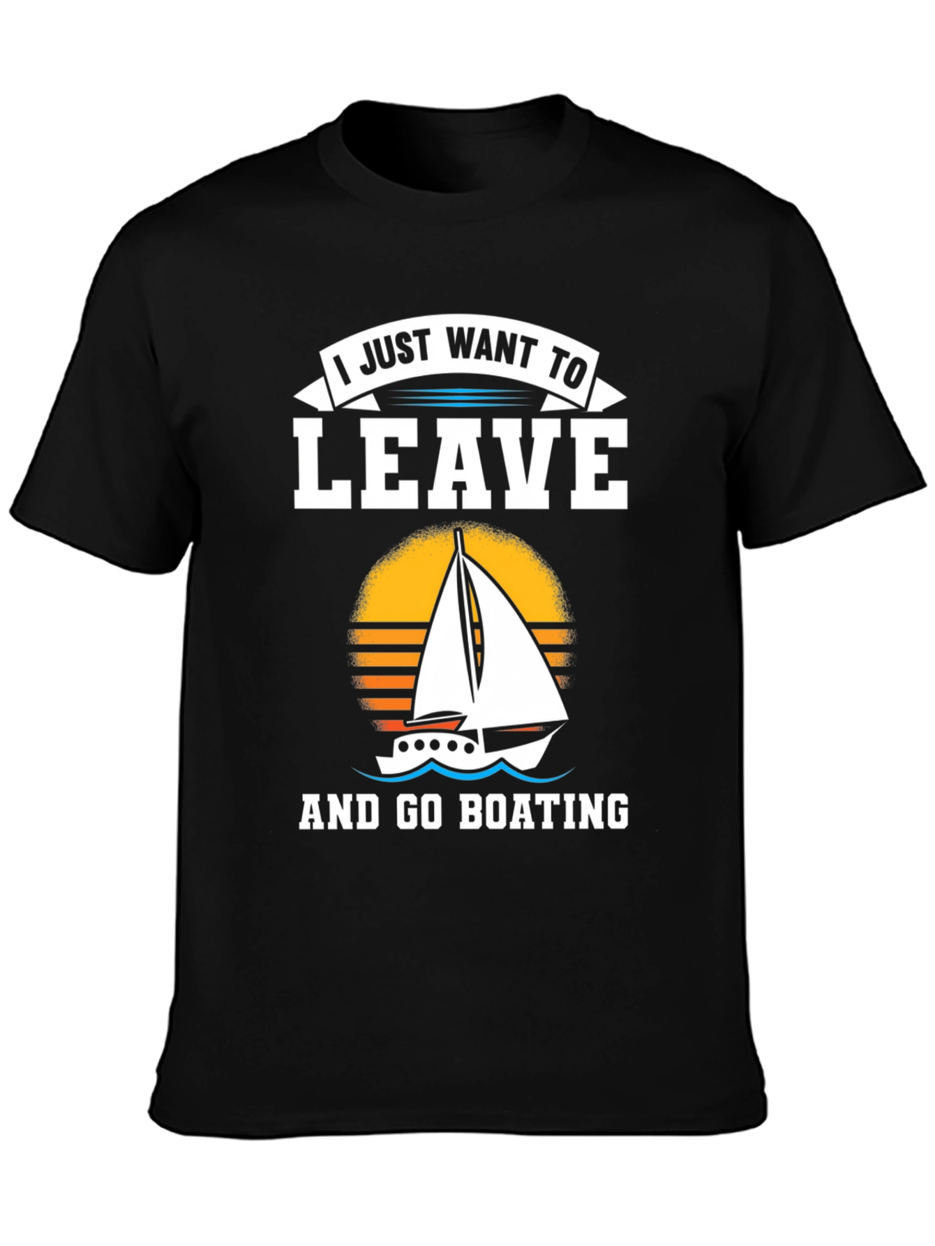 I Just Want To Leave And Go Boating T-Shirt