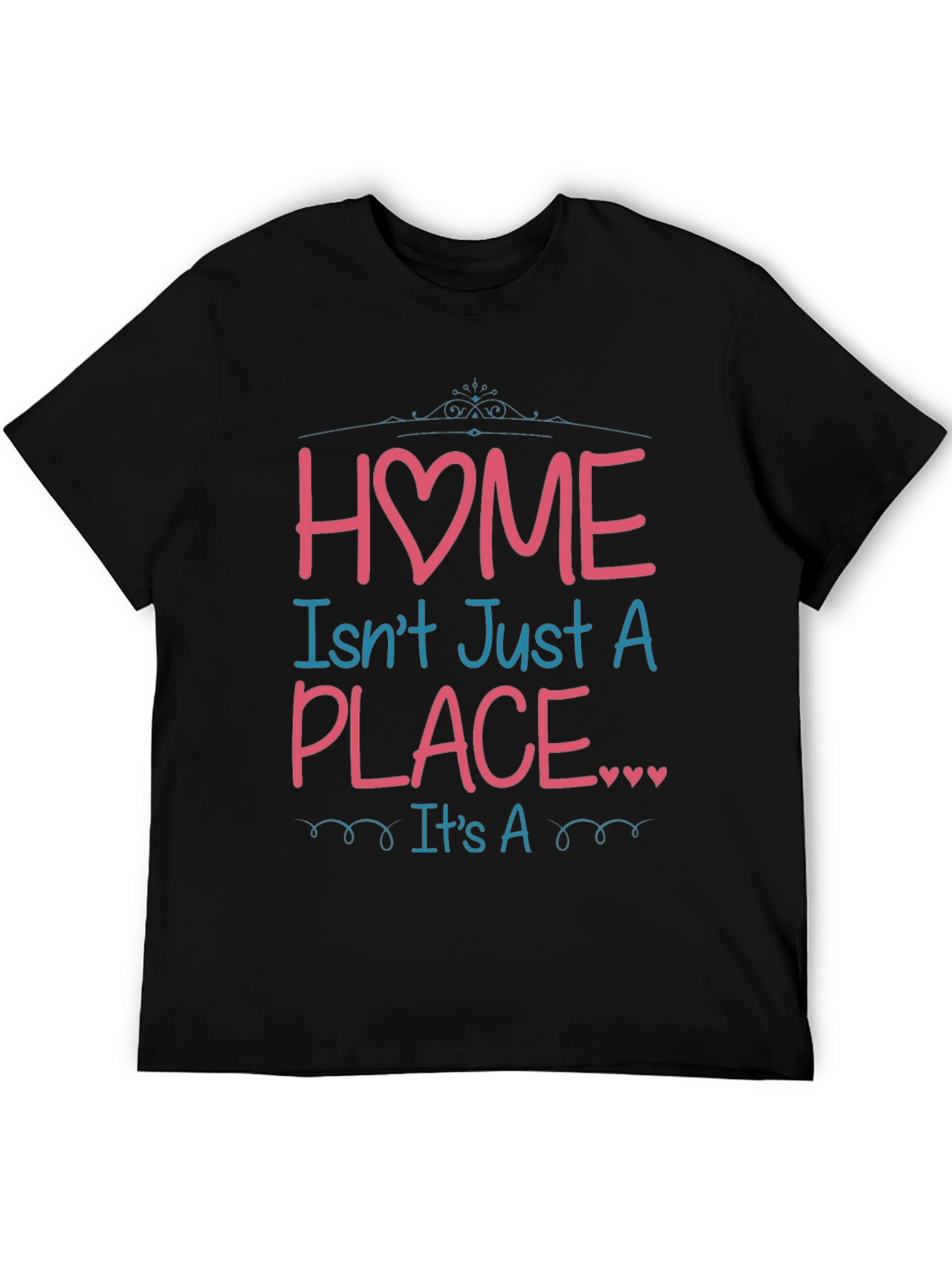 Home Isnt Just a Place Graphic T-Shirt