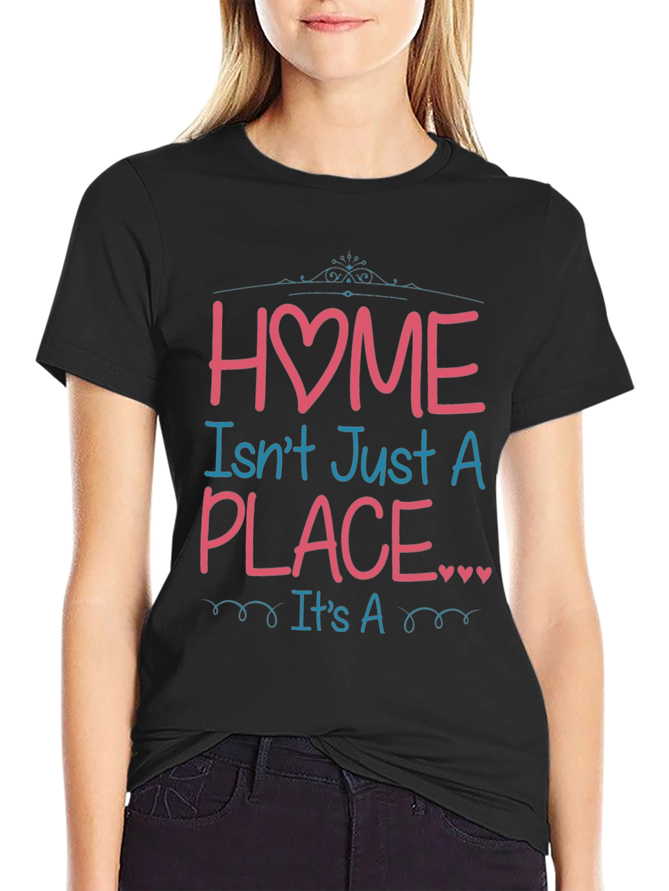 Home Isnt Just a Place Graphic T-Shirt