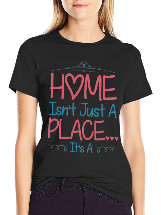 Home Isnt Just a Place Graphic T-Shirt