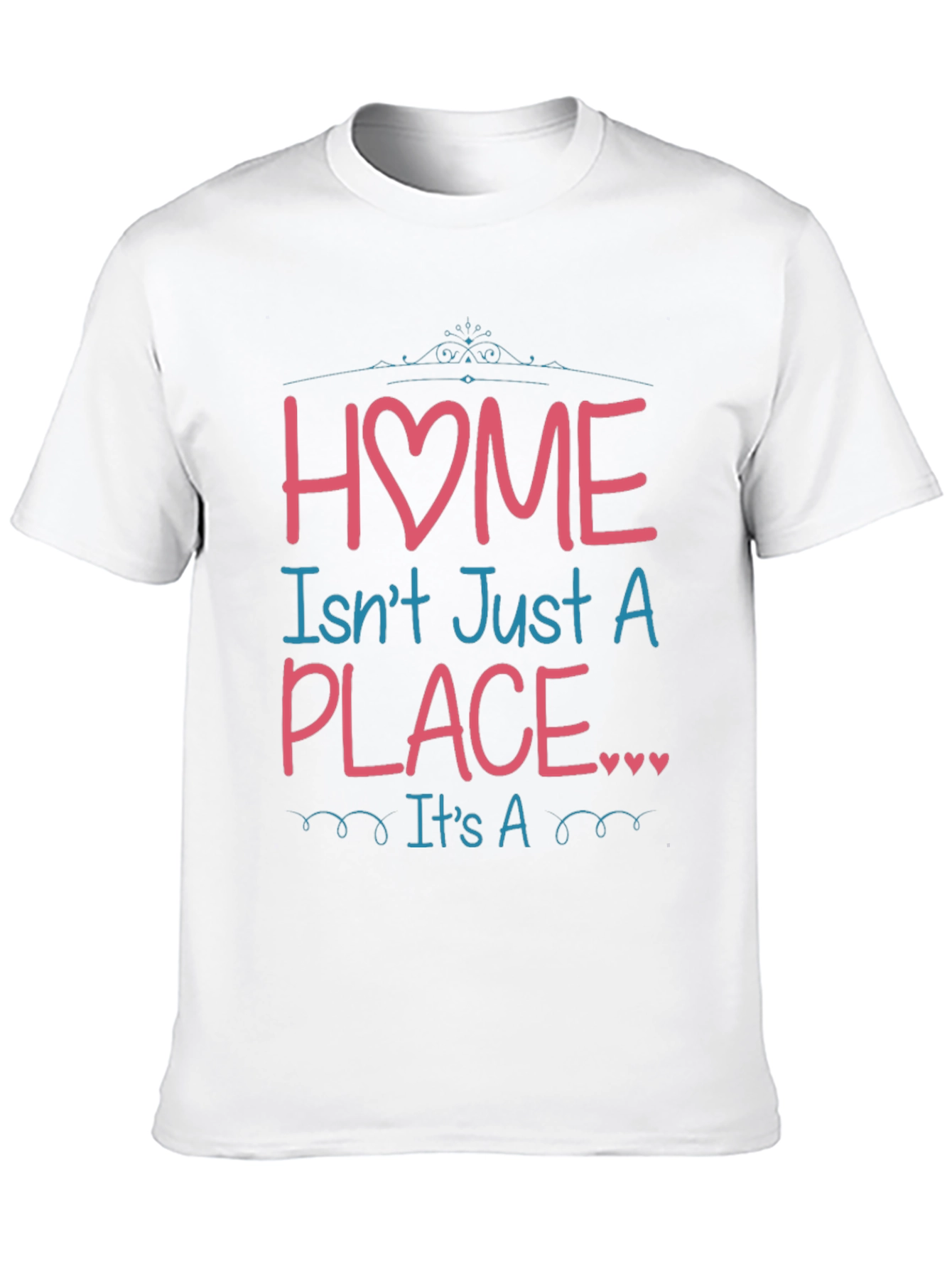 Home Isnt Just a Place Graphic T-Shirt