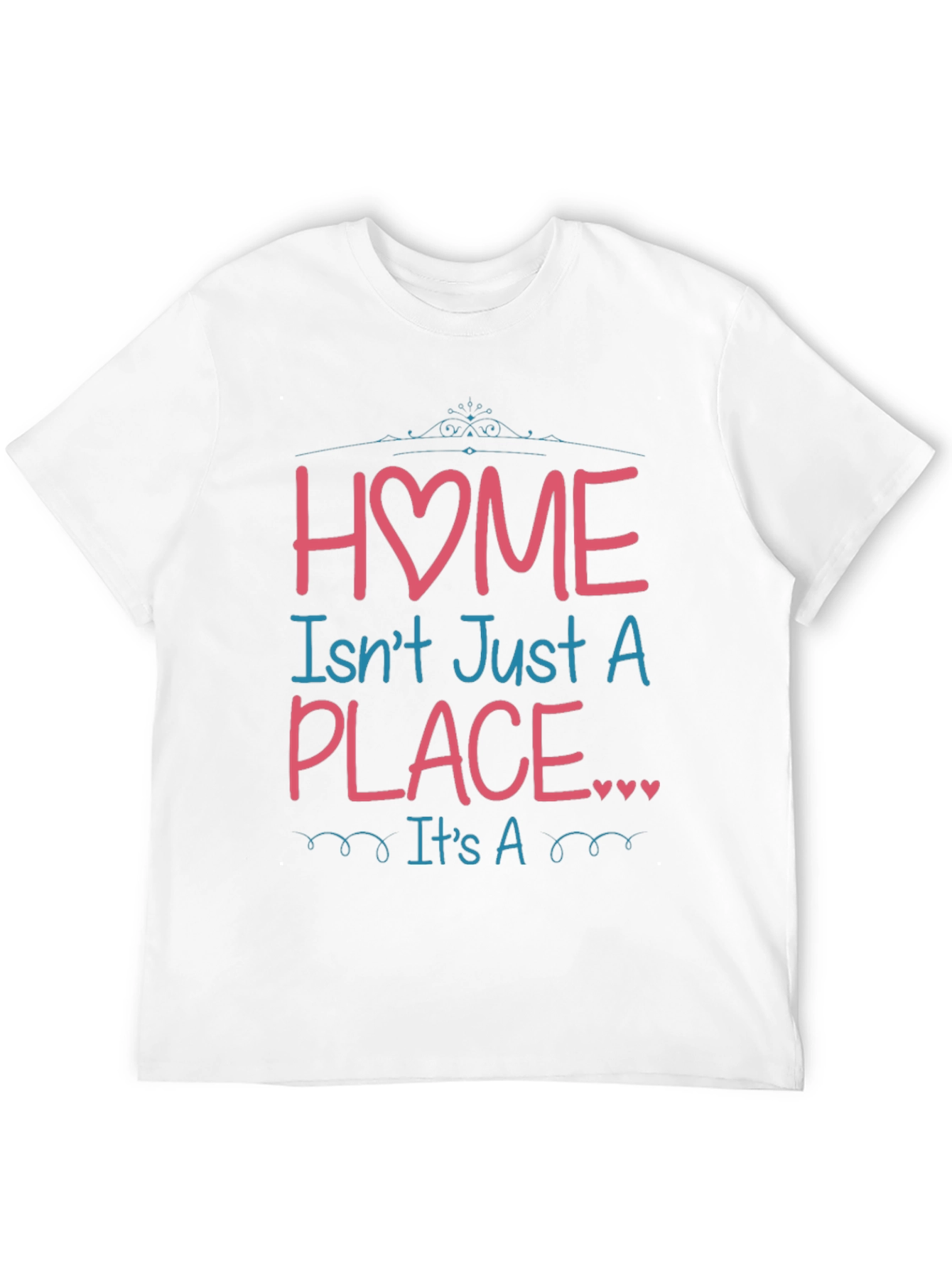 Home Isnt Just a Place Graphic T-Shirt